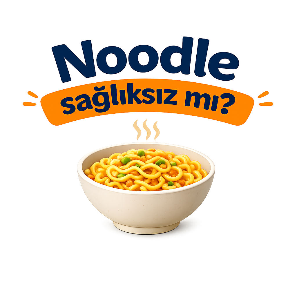 “Noodle sağlıksız mı?”
